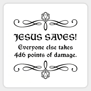 Jesus Saves! Everyone Else Takes 4d6 Points of Damage. Sticker